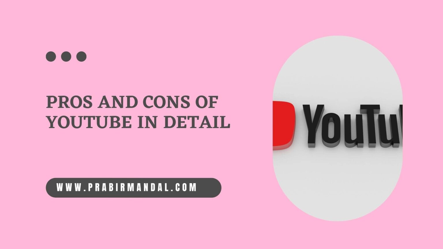 Pros and Cons of Youtube in Detail- Prabir Mandal